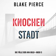 Cover-Bild zum Titel 'Knochenstadt: Eine Ava Gold Mystery (Buch 3)' von 'Blake Pierce'