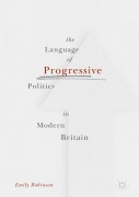 Cover-Bild zum Titel 'The Language of Progressive Politics in Modern Britain' von 'Emily Robinson'