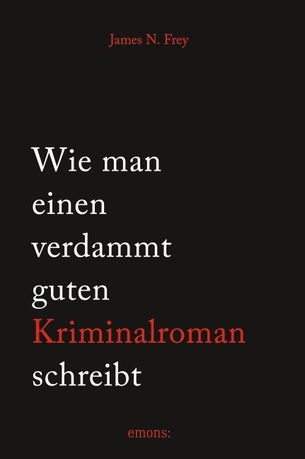 Wie man einen verdammt guten Kriminalroman schreibt - James N. Frey