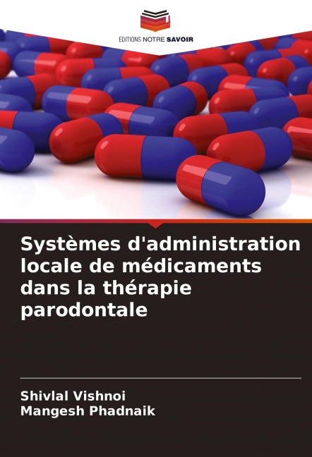Systèmes d'administration locale de médicaments dans la thérapie parodontale - Shivlal Vishnoi, Mangesh Phadnaik