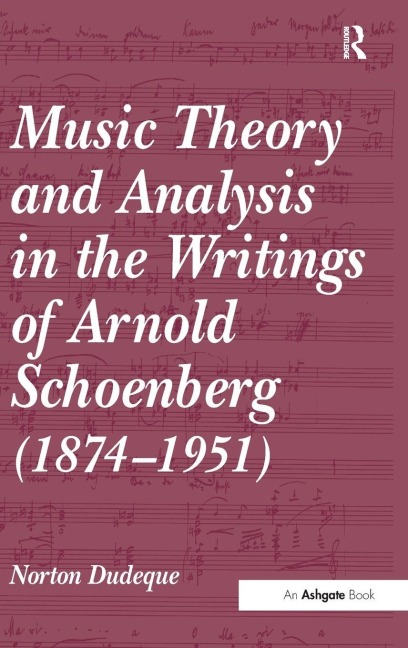 Music Theory and Analysis in the Writings of Arnold Schoenberg (1874-1951) - Norton Dudeque