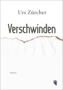 Cover-Bild zum Titel 'Verschwinden' von 'Urs Zürcher'