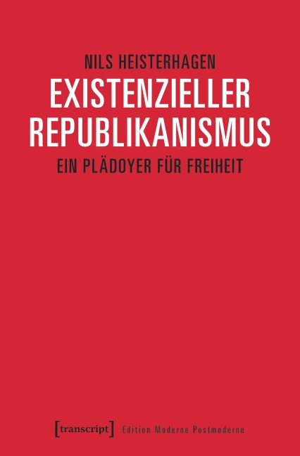Existenzieller Republikanismus - Nils Heisterhagen