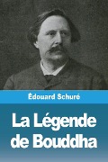 La Légende de Bouddha - Édouard Schuré