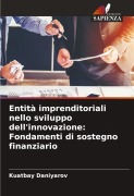 Cover-Bild zum Titel 'Entità imprenditoriali nello sviluppo dell'innovazione: Fondamenti di sostegno finanziario' von 'Kuatbay Daniyarov'