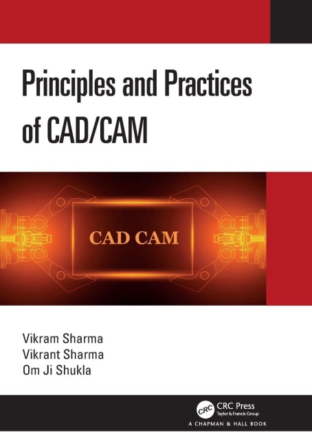 Principles and Practices of CAD/CAM - Vikram Sharma, Om Ji Shukla, Vikrant Sharma