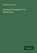 Cover-Bild zum Titel 'Historische Geographie von Mitteleuropa' von 'Konrad Kretschmer'