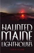 Cover-Bild zum Titel 'Haunted Maine Lighthouses' von 'Taryn Plumb'