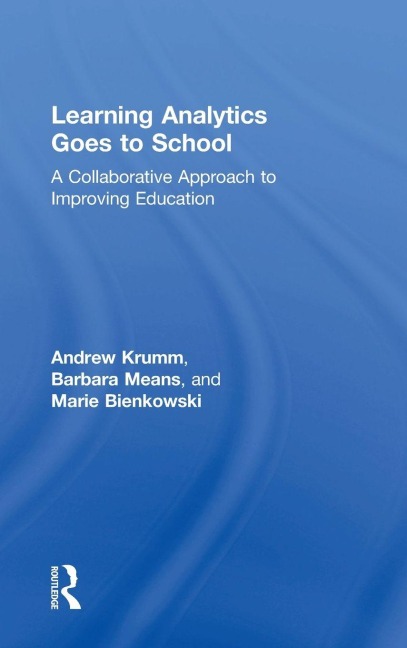 Learning Analytics Goes to School - Andrew Krumm, Barbara Means, Marie Bienkowski