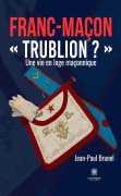 Cover-Bild zum Titel 'Franc-maçon « Trublion ? »' von 'Jean-Paul Brunel'