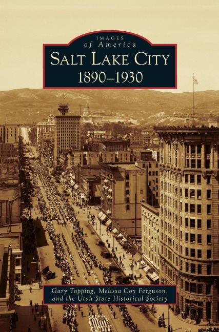 Salt Lake City - Gary Topping, Melissa Coy Ferguson, Utah State Historical Society The