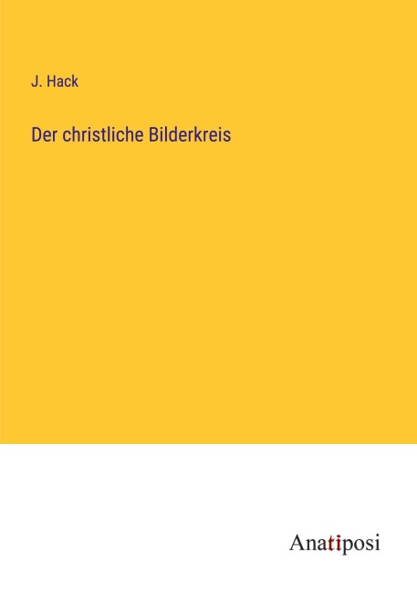 Der christliche Bilderkreis - J. Hack