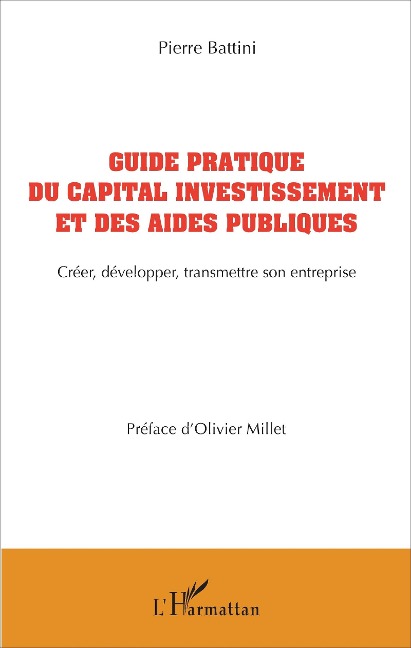 Guide pratique du capital investissement et des aides publiques - Battini