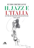 Cover-Bild zum Titel 'Il jazz e l'Italia. Cento musicisti si raccontano 1923-2023' von 'Guido Michelone'
