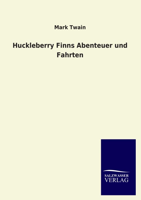 Huckleberry Finns Abenteuer und Fahrten - Mark Twain