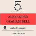 Alexander Graham Bell: A short biography - George Fritsche, Minute Biographies, Minutes