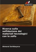 Cover-Bild zum Titel 'Ricerca sulla solfidazione dei materiali tecnologici con lo zolfo' von 'Akmaral Serikbayeva'