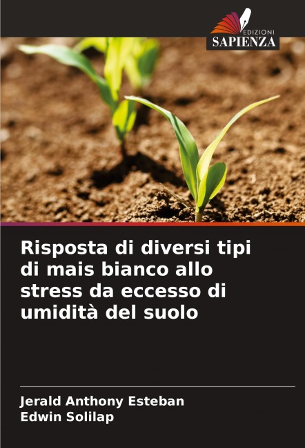 Risposta di diversi tipi di mais bianco allo stress da eccesso di umidità del suolo - Jerald Anthony Esteban, Edwin Solilap