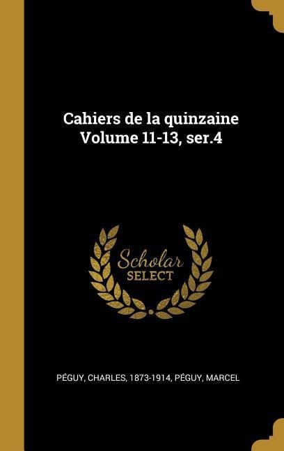 Cahiers de la quinzaine Volume 11-13, ser.4 - Charles Péguy, Péguy Marcel