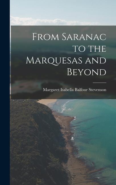 From Saranac to the Marquesas and Beyond - Margaret Isabella Balfour Stevenson