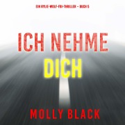 Cover-Bild zum Titel 'Ich Nehme Dich (Ein Rylie-Wolf-FBI-Thriller ¿ Buch 5)' von 'Molly Black'