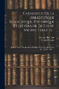 Catalogue De La Bibliothèque Scientifique, Historique Et Littéraire De Feu M. Michel Chasles... - Georges Boulland, Michel Chasles