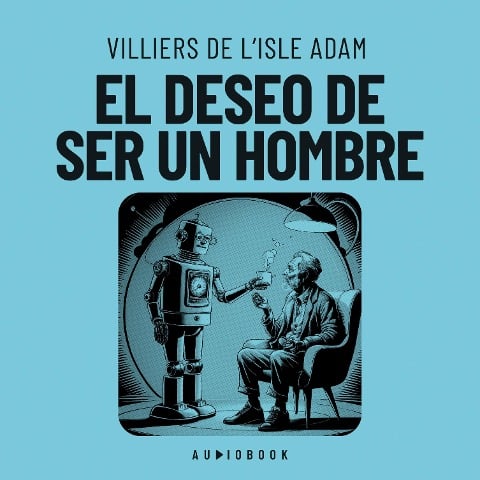 El deseo de ser un hombre - Villiers de L'isle Adam