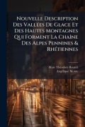 Cover-Bild zum Titel 'Nouvelle Description Des VallÃ(c)es De Glace Et Des Hautes Montagnes Qui Forment La ChaÃ(R)ne Des Alpes Pennines & RhÃ(c)tiennes' von 'Marc-Thã(c)Odore Bourrit, Angã(c)Lique Moitte'