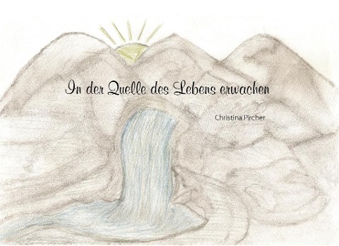 In der Quelle des Lebens erwachen - Christina Pircher