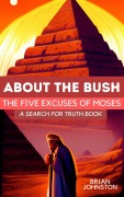 Cover-Bild zum Titel 'About the Bush: The Five Excuses of Moses (Search For Truth Bible Series)' von 'Brian Johnston'
