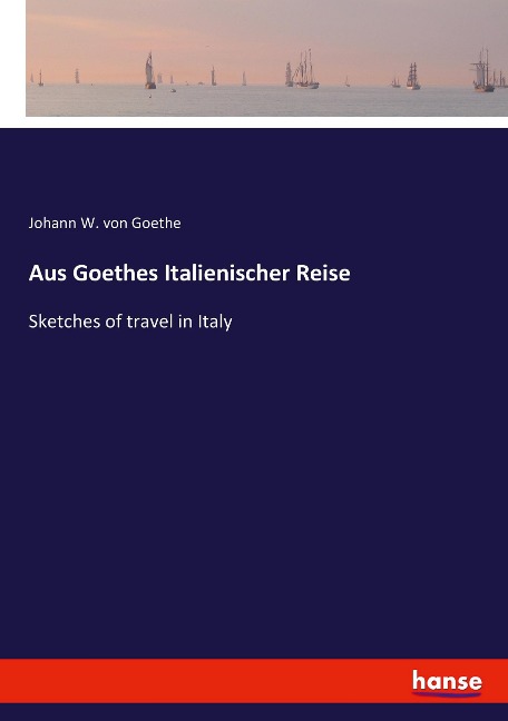 Aus Goethes Italienischer Reise - Johann W. von Goethe