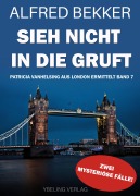Sieh nicht in die Gruft! Patricia Vanhelsing aus London ermittelt Band 7. Zwei mysteriöse Fälle - Alfred Bekker