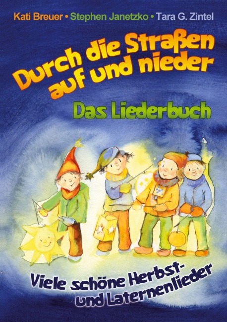 Durch die Straßen auf und nieder - Viele schöne Herbst- und Laternenlieder - Stephen Janetzko, Kati Breuer, Tara G. Zintel