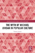 Cover-Bild zum Titel 'The Myth of Michael Jordan in Popular Culture' von 'Tomasz Jachec'