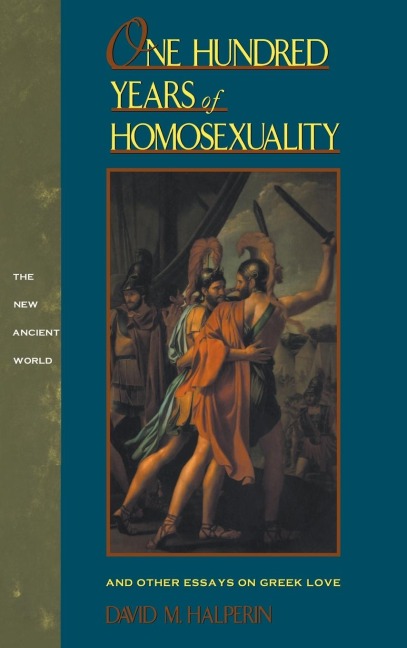 One Hundred Years of Homosexuality - David M Halperin