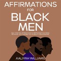 Cover-Bild zum Titel 'Affirmations For Black Men: Daily Positive Affirmations To Reprogram Your Mind, Motivate You & Inspire You To Reach Your Potential' von 'Aaliyah Williams'