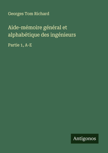 Aide-mémoire général et alphabétique des ingénieurs - Georges Tom Richard
