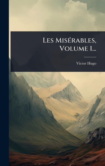 Les MisÃ(c)rables, Volume 1... - Victor Hugo