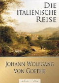 Johann Wolfgang von Goethe: Die italienische Reise (Illustriert) - eClassica Johann Wolfgang von Goethe