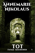 Cover-Bild zum Titel 'Tot' von 'Annemarie Nikolaus'