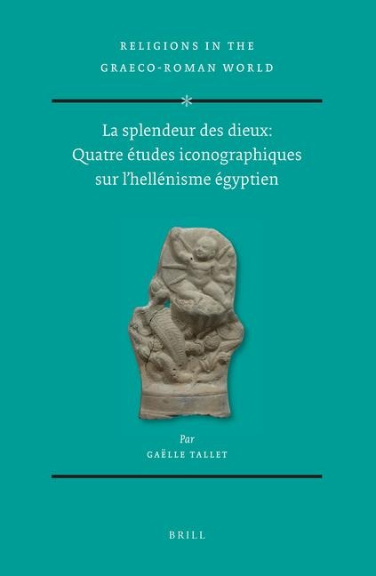 La Splendeur Des Dieux: Quatre Études Iconographiques Sur l'Hellénisme Égyptien (2 Vols) - Gaëlle Tallet