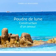 Cover-Bild zum Titel 'Poudre de lune : Construction d'un amour' von 'Isabelle Boussard'