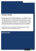Cover-Bild zum Titel 'Konzeption der Übernahme von Daten aus medizinischen Informationssystemen und medizinischen Geräten in ein Intensiv- und Anästhesiedokumentationssystem (IADS)' von 'Christian Schade'