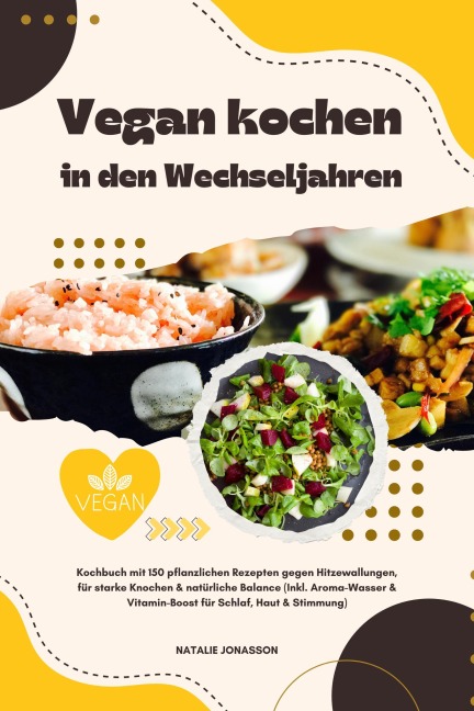 Vegan kochen in den Wechseljahren: Kochbuch mit 150 pflanzlichen Rezepten gegen Hitzewallungen, für starke Knochen & natürliche Balance (Inkl. Aroma-Wasser & Vitamin-Boost für Schlaf, Haut & Stimmung) - Natalie Jonasson