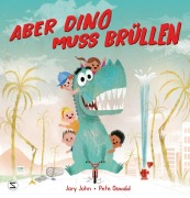 Cover-Bild zum Titel 'Aber Dino muss brüllen!' von 'Jory John'