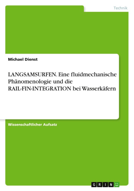 LANGSAMSURFEN. Eine fluidmechanische Phänomenologie und die RAIL-FIN-INTEGRATION bei Wasserkäfern - Michael Dienst