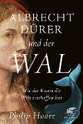 Cover-Bild zum Titel 'Albrecht Dürer und der Wal' von 'Philip Hoare'
