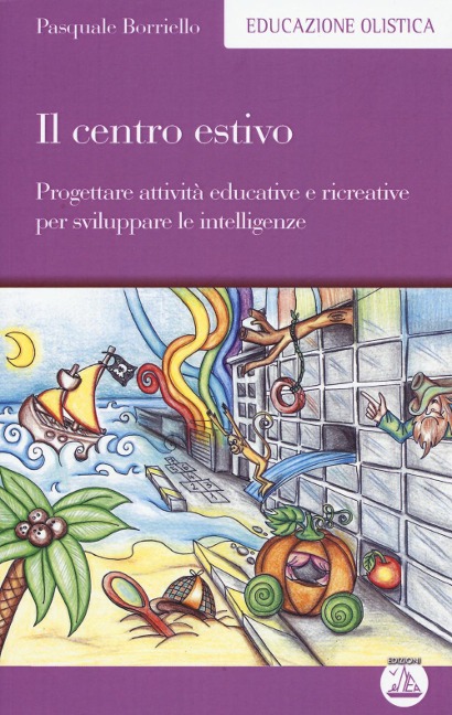 Il centro estivo. Progettare attività educative e ricreative per sviluppare le intelligenze - Pasquale Borriello