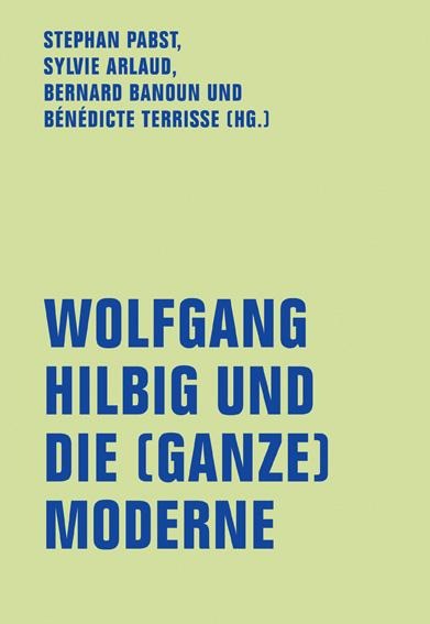 Wolfgang Hilbig und die (ganze) Moderne - 