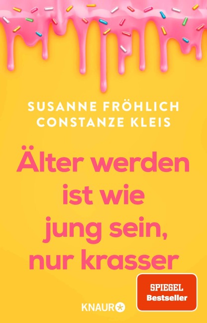 Älter werden ist wie jung sein, nur krasser - Susanne Fröhlich, Constanze Kleis